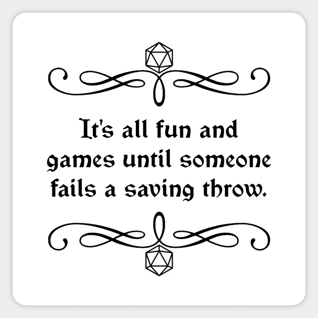 It's All Fun and Games Until Someone Fails a Saving Throw. Sticker by robertbevan